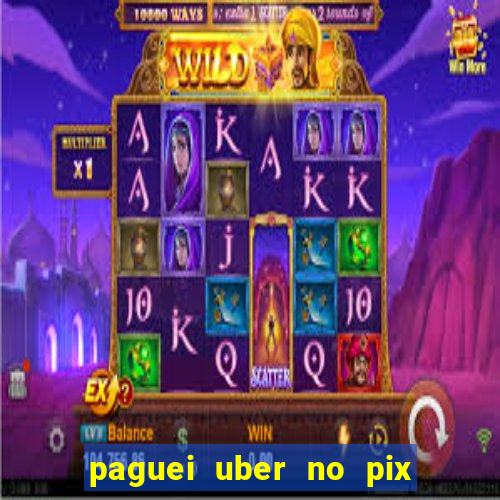 paguei uber no pix e nao achou motorista